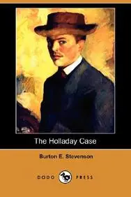 The Holladay Case (Dodo Press) by Burton Egbert Stevenson