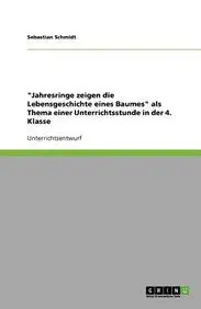 Jahresringe Zeigen Die Lebensgeschichte Eines Baumes ALS Thema Einer Unterrichtsstunde in Der 4. Klasse by Sebastian Schmidt