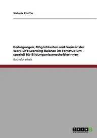 Bedingungen, M glichkeiten Und Grenzen Der Work-Life-Learning-Balance Im Fernstudium - Speziell F r Bildungswissenschaftlerinnen(German, Paperback, Pfeiffer Stefanie)