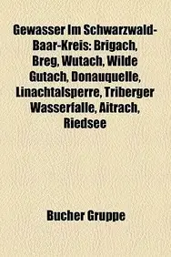 Gew Sser Im Schwarzwald-Baar-Kreis: Brigach, Breg, Wutach, Wilde Gutach, Donauquelle, Linachtalsperre, Triberger Wasserf Lle, Aitrach, Riedsee