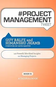 # Project Management Tweet Book01: 140 Powerful Bite-Sized Insights On Managing Projects