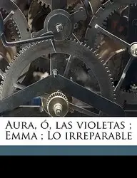 Aura, O, Las Violetas; Emma; Lo Irreparable(English, Paperback / softback, Vargas Vila Jos Mara)