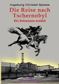 Die Reise nach Tschernobyl (German Edition) by Ingeborg Christel Spiess