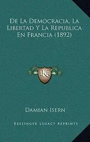 de La Democracia, La Libertad y La Republica En Francia (1892)