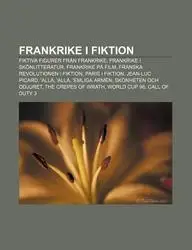 Frankrike I Fiktion: Fiktiva Figurer Fr N Frankrike, Frankrike I Sk Nlitteratur, Frankrike P Film, Franska Revolutionen I Fiktion