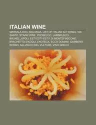 Italian Wine: Marsala Doc, Malvasia, List of Italian Igt Wines, Vin Santo, Straw Wine, Prosecco, Lambrusco, Brunellopoli by Source Wikipedia,LLC Books,LLC Books