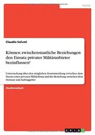 Konnen Zwischenstaatliche Beziehungen Den Einsatz Privater Militaranbieter Beeinflussen? (German Edition)