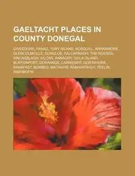 Gaeltacht Places in County Donegal: Gweedore, Fanad, Tory Island, Rosguill, Arranmore, Glencolmcille, Dungloe, Falcarragh, the Rosses