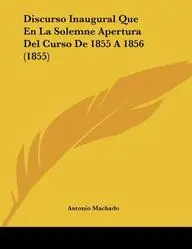 Discurso Inaugural Que En La Solemne Apertura del Curso de 1855 a 1856 (1855)