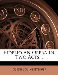 Fidelio an Opera in Two Acts...(English, Paperback / softback, Sonnleithner Joseph)