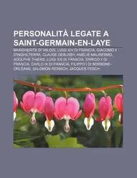 Personalit Legate a Saint-Germain-En-Laye: Margherita Di Valois, Luigi XIV Di Francia, Giacomo II D'Inghilterra, Claude Debussy price in India.