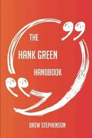 The Hank Green Handbook - Everything You Need To Know About Hank Green