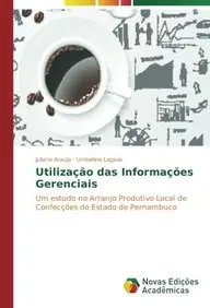 Utiliza&ccedil;&atilde;o das Informa&ccedil;&otilde;es Gerenciais: Um estudo no Arranjo Produtivo Local de Confec&ccedil;&otilde;es do Estado de Pernambuco (Portuguese Edition)