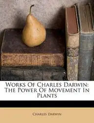 Works of Charles Darwin: The Power of Movement in Plants