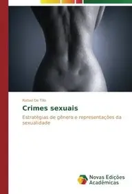 Crimes sexuais: Estrat&eacute;gias de g&ecirc;nero e representa&ccedil;&otilde;es da sexualidade (Portuguese Edition)