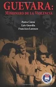 Guevara: Misionero de la violencia (Spanish Edition)