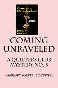 Coming Unraveled: A Quilters Club Mystery No. 3 (Quilters Club Mysteries) (Volume 3)