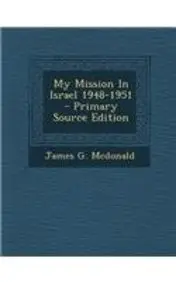 My Mission In Israel 1948-1951 - Primary Source Edition