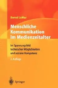 Menschliche Kommunikation Im Medienzeitalter: Im Spannungsfeld Technischer M Glichkeiten Und Sozialer Kompetenz by Bernd Lemar