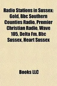 Radio Stations In Sussex: Gold, BBC Southern Counties Radio, Premier Christian Radio, Wave 105, Delta FM, BBC Sussex, Heart Sussex