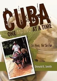 Cuba - One Mojito At A Time: So Near, Yet So Far