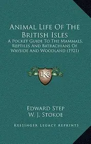 Animal Life of the British Isles: A Pocket Guide to the Mammals, Reptiles and Batrachians of Wayside and Woodland (1921) price in India.