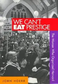 We Can't Eat Prestige: The Women Who Organized Harvard (Labor And Social Change) price in India.