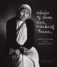Works of Love Are Works of Peace: Mother Teresa of Calcutta and the Missionaries of Charity price in India.
