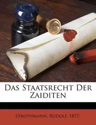 Das Staatsrecht Der Zaiditen by Rudolf Strothmann,Strothmann Rudolf 1877-