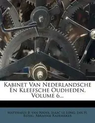 Kabinet Van Nederlandsche En Kleefsche Oudheden, Volume 6...(Dutch; Flemish, Paperback / softback, unknown)