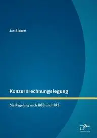 Konzernrechnungslegung: Die Regelung Nach Hgb Und Ifrs by Jan Siebert