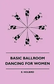 Basic Ballroom Dancing For Women(English, Paperback, Holbird E.)