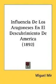 Influencia de Los Aragoneses En El Descubrimiento de America (1892)