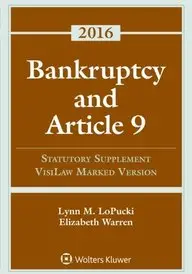 Bankruptcy Article 9 2016 Statutory Supplement (Visilaw Version) by Lynn M. LoPucki,Elizabeth Warren