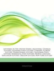 Articles on Lotteries in the United States, Including: Georgia Lottery, Louisiana State Lottery Company, Florida Lottery, Pennsylvania Lottery, Califo