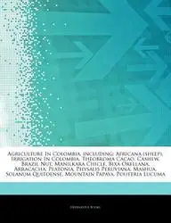 Articles on Agriculture in Colombia, Including: Africana (Sheep), Irrigation in Colombia, Theobroma Cacao, Cashew, Brazil Nut, Manilkara Chicle, Bixa