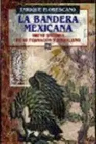 La Bandera Mexicana. Breve Historia De Su Formacin Y Simbolismo (Coleccion Popular)