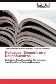 Hallazgos, Encuentros y Desencuentros: El Art&iacute;culo Cient&iacute;fico en los Ejercicios de Investigaci&oacute;n de Futuros Docentes (Spanish Edition)