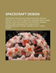Spacecraft Design: Spacecraft Propulsion, Space Elevator, Specific Impulse, Hall Effect Thruster, Bussard Ramjet, Mass Driver