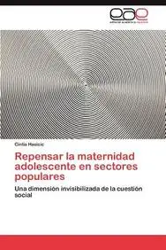 Repensar la maternidad adolescente en sectores populares: Una dimensi&oacute;n invisibilizada de la cuesti&oacute;n social (Spanish Edition)