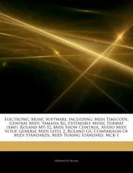 Articles on Electronic Music Software, Including: MIDI Timecode, General MIDI, Yamaha Xg, Extensible Music Format (Xmf), Roland MT-32, MIDI Show Contr by Hephaestus Books,Hephaestus Books