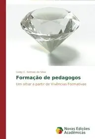 Forma&ccedil;&atilde;o de pedagogos: Um olhar a partir de Viv&ecirc;ncias Formativas (Portuguese Edition)