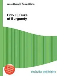 Odo III, Duke of Burgundy by Jesse Russell,Ronald Cohn