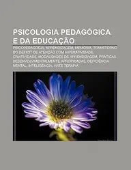 Psicologia Pedag Gica E Da Educa O: Psicopedagogia, Aprendizagem, Mem RIA, Transtorno Do D Ficit de Aten O Com Hiperatividade, Criatividade