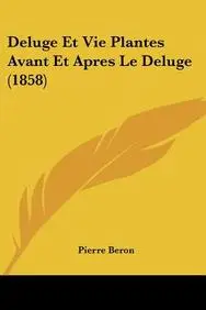 Deluge Et Vie Plantes Avant Et Apres Le Deluge (1858)(English, Paperback, Beron Pierre)
