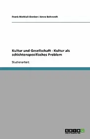 Kultur Und Gesellschaft - Kultur ALS Schichtenspezifisches Problem by Frank Mattioli-Danker,Anne Behrendt