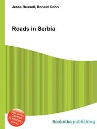 Roads in Serbia by Jesse Russell,Ronald Cohn