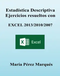ESTADISTICA DESCRIPTIVA. Ejercicios resueltos con EXCEL 2013/2010/2007 (Spanish Edition)