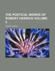 The Poetical Works of Robert Herrick Volume 2