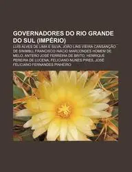 Governadores Do Rio Grande Do Sul (Imp Rio): Lu?'s Alves de Lima E Silva, Jo O Lins Vieira Cansan O de Sinimbu